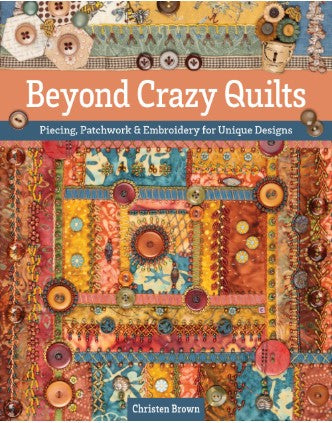 Beyond Crazy Quilts by Christen Brown